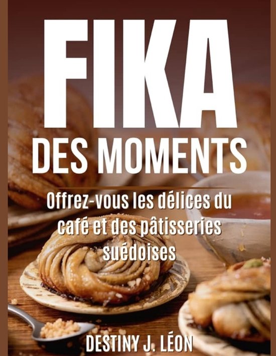 Destiny J. Leon Fika Cookbook in Different Versions- Fika De ... - cover