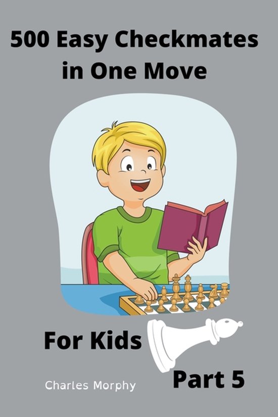 Chess Puzzles for Kids- 500 Easy Checkmates in One Move for Kids, Part 5