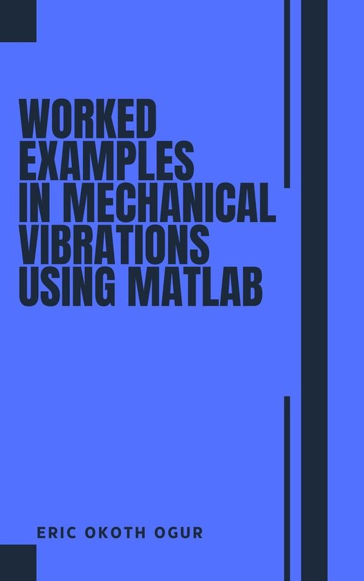 Livre 'Worked Examples in Mechanical Vibrations using MATLAB' par Eric Okoth Ogur sur fond bleu.