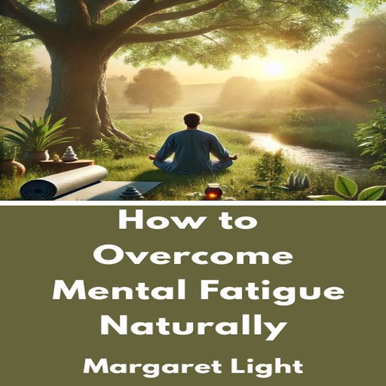 How to Overcome Mental Fatigue Naturally, Margaret Light ...
