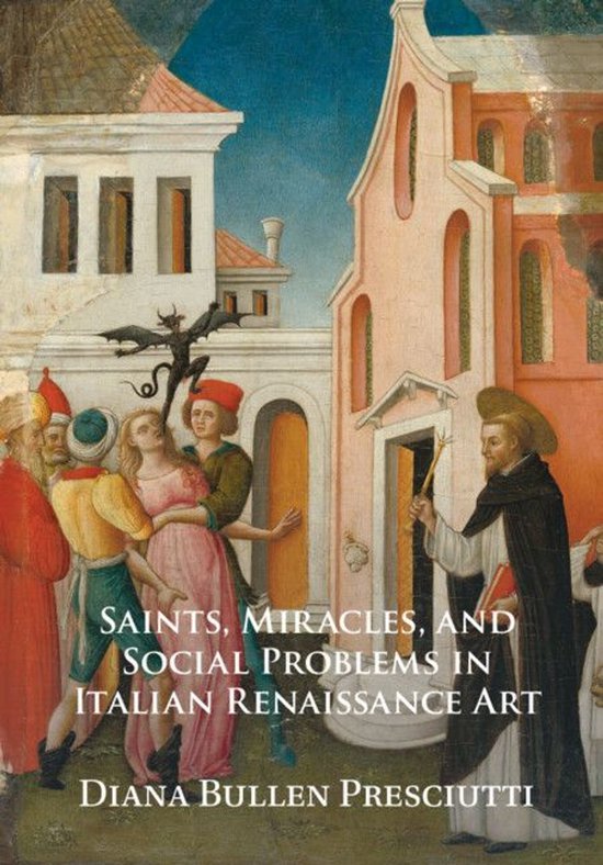 Saints, Miracles, and Social Problems in Italian Renaissance ... - cover