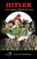 Hitler; Anecdotes, Myths & Lies