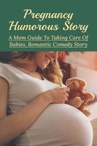 Pregnancy Humorous Story: A Mom Guide To Taking Care Of Babies, Romantic Comedy Story