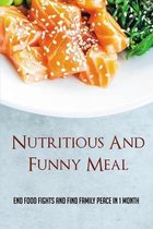 Nutritious And Funny Meal: End Food Fights And Find Family Peace In 1 Month