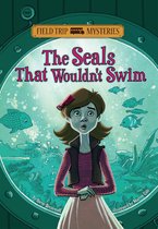 Field Trip Mysteries - Field Trip Mysteries: The Seals That Wouldn't Swim