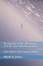 In Search of the Meaning of Life (An Autobiography): Book Thirteen - Overcoming Challenges