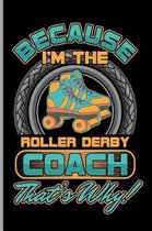 Because I'm the Roller Derby Coach That's Why: For All Team Coach Notebook Gift Sports (6x9)Dot Grid Notebook