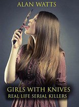 Girls With Knives Real Life Serial Killers