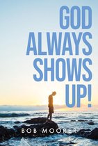 God Always Shows Up!