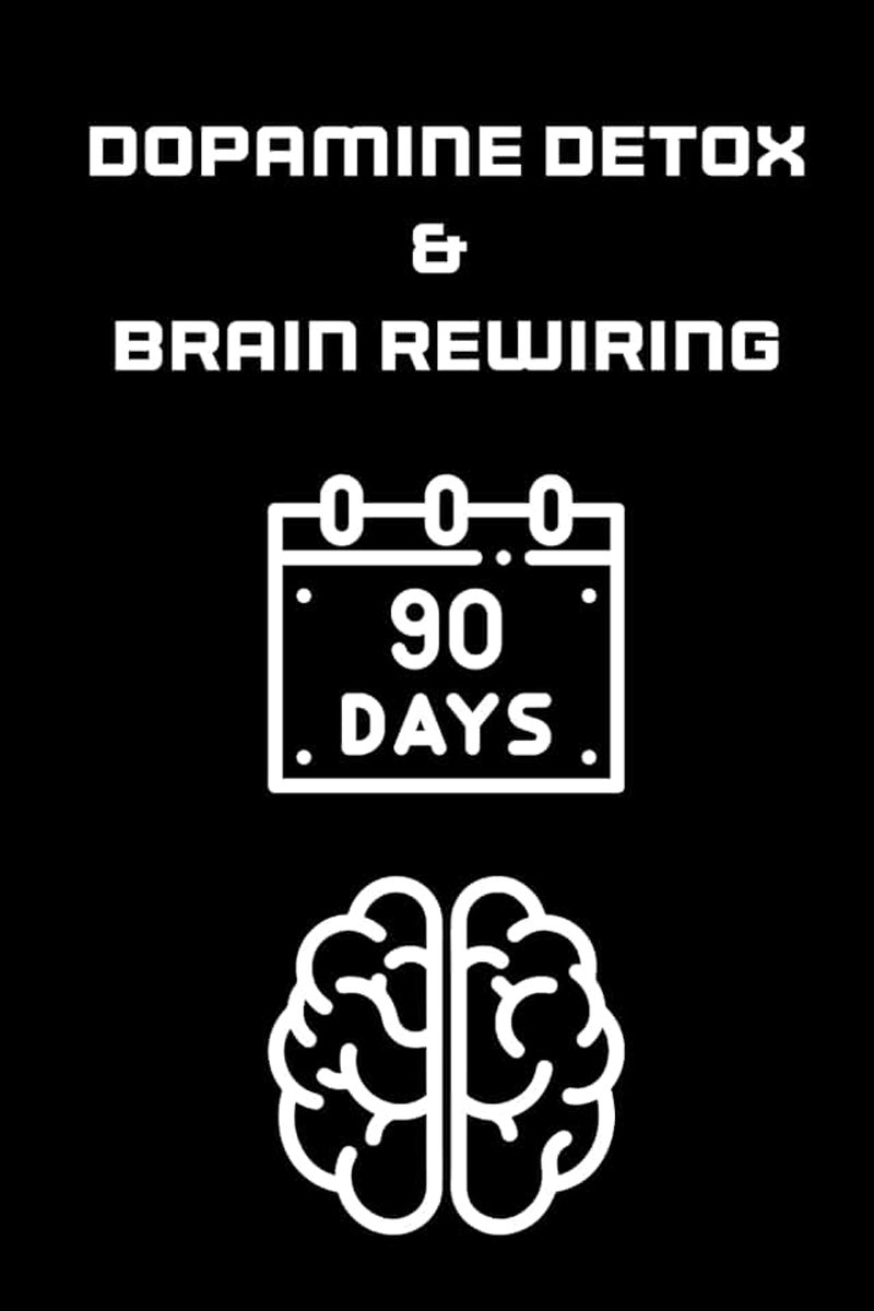Dopamine Detox & Brain Rewiring : The 90-Day Dopamine Reset: A Strategic 90-Day Reset to Break Digital Addiction, Boost Productivity, and Achieve Peak Performance