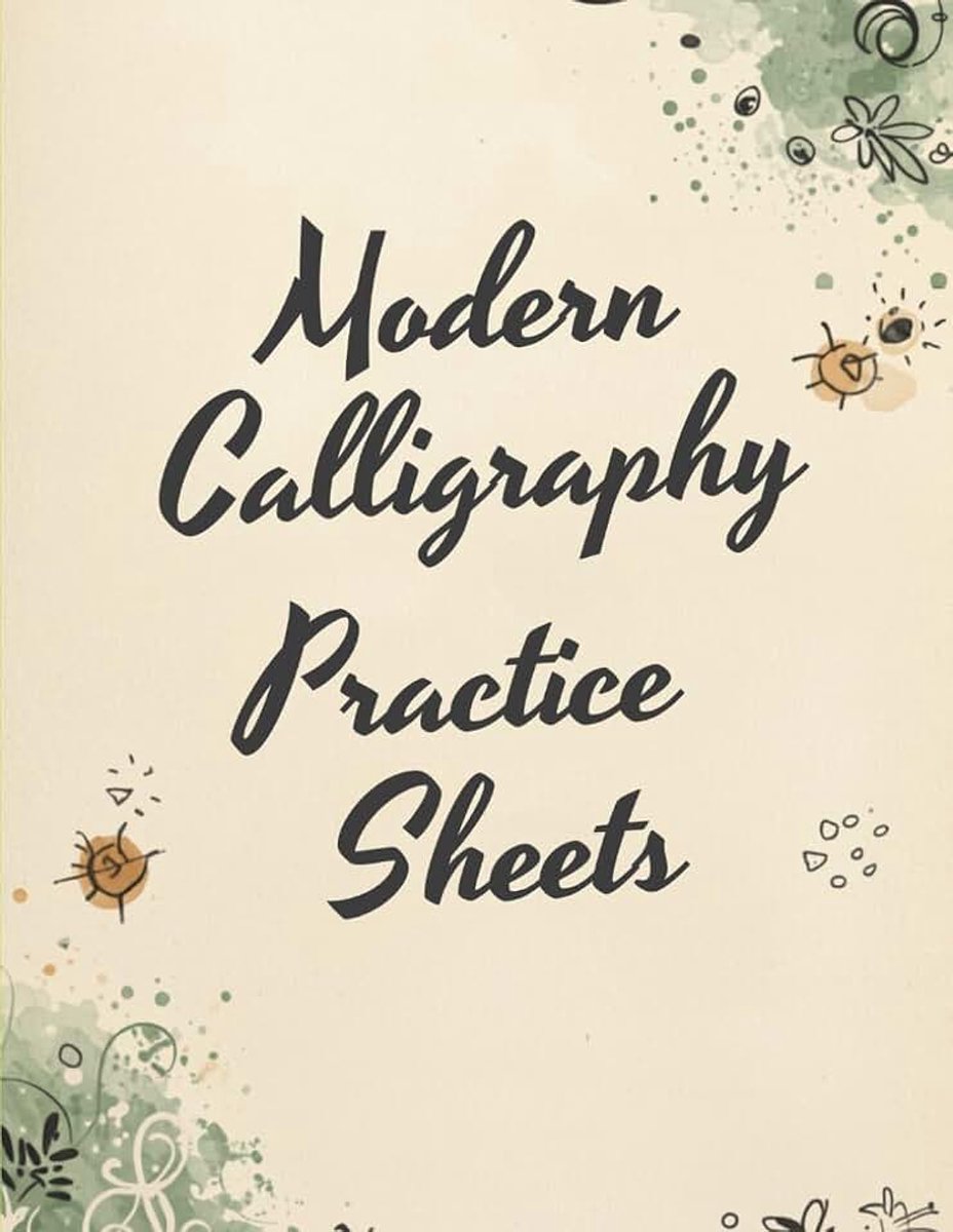 Calligraphy Practice Sheets: Alphabet, Numbers, Words and Hand Lettering Workbook for Beginners