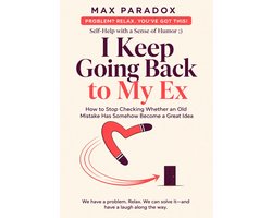 I Keep Going Back to My Ex - How to Stop Checking Whether an Old Mistake Has Somehow Become a Great Idea