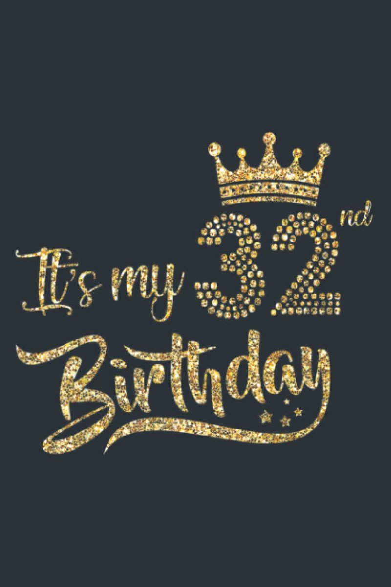It's My 32nd birthday Crown 32 Yrs Old Birthday Saying: Notebook - ShopVlot