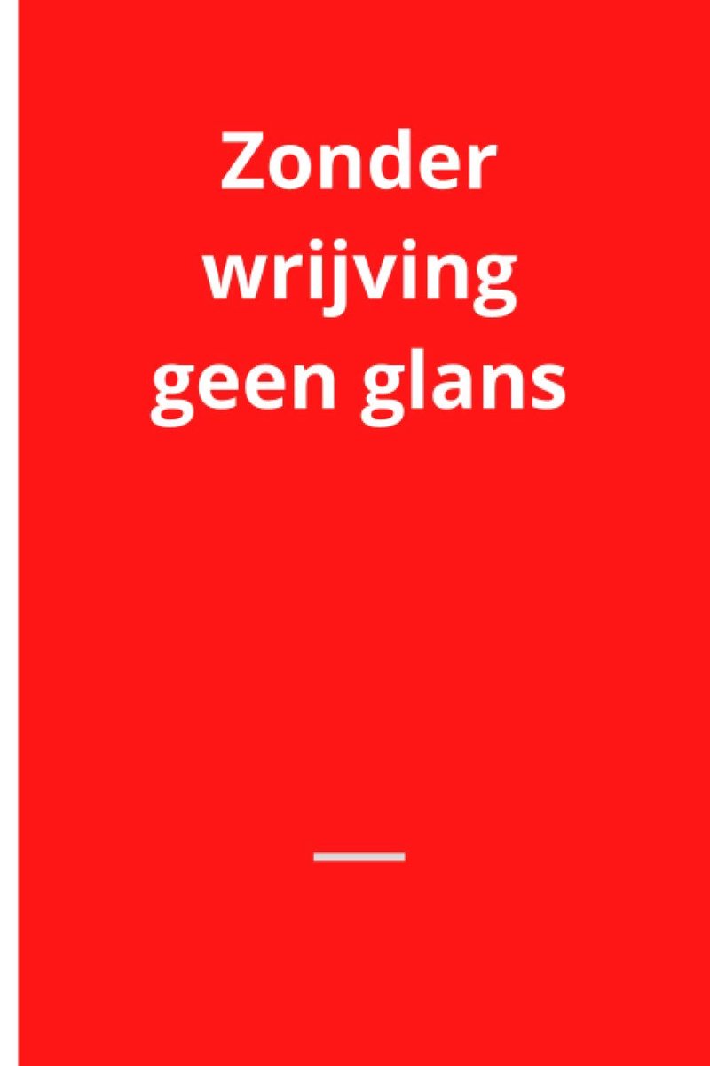 Zonder wrijving geen glans: Notitieboek met grappige tekst. Leuk cadeau voor een gewaardeerde collega. Origineel kado. - ShopVlot