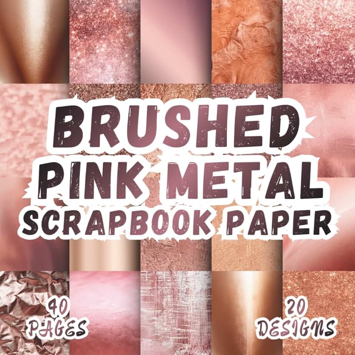 Pink Metal Scrapbook Paper: 20 Artistic Designs, 8.5 x 8.5 Inch Double-Sided, 40 Pages for Collage Art, Ephemera, Journaling, Paper Crafting, Mixed Media And Scrapbooking