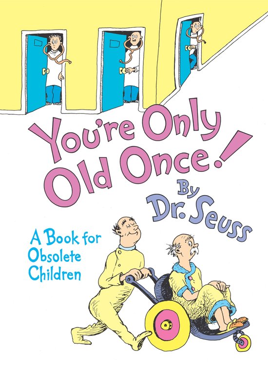 Boekcover van 'You're Only Old Once!' door Dr. Seuss. Twee oude mannen, één in een rolstoel, worden geduwd door een gang met vier deuren waaruit dokters kijken.