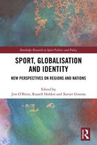 Routledge Research in Sport Politics and Policy - Sport, Globalisation and Identity