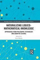Routledge Studies in the Philosophy of Mathematics and Physics - Naturalizing Logico-Mathematical Knowledge