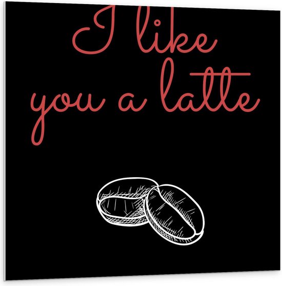Forex - Tekst:'' I Like You A Latte'' zwart/rood - 100x100cm Foto op Forex