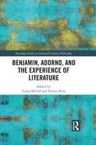 Routledge Studies in Twentieth-Century Philosophy - Benjamin, Adorno, and the Experience of Literature