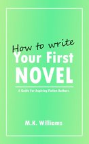 Author Your Ambition - How To Write Your First Novel: A Guide For Aspiring Fiction Authors