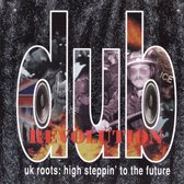 Dub Revolution - UK Roots: High Steppin'...