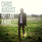 Chris August: No Far Away