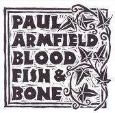 Paul Armfield - Blood, Fish & Bone