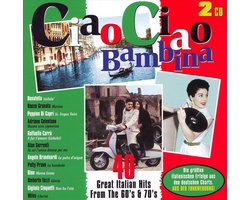 Ciao Ciao Bambina 40 Great Italian Hits From The 60's & 70's