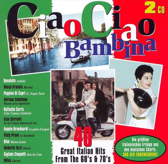 Ciao Ciao Bambina 40 Great Italian Hits From The 60's & 70's