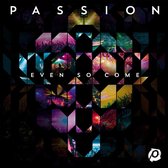 Passion - Even So Come (CD)