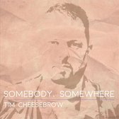 Tim Cheesebrow - Somebody, Somewhere (CD)