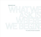 What We Ask Is Where We Begin: The Songs For Days Sessions