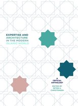 Critical Studies in Architecture of the Middle East 1 - Expertise and Architecture in the Modern Islamic World