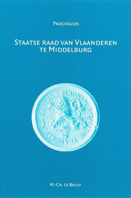 Procesgidsen 6 -   Staatse Raad van Vlaanderen te Middelburg (1599-1795)