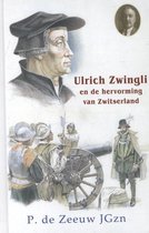 Historische verhalen voor jong en oud 19 -   Ulrich Zwingli en de hervorming van Zwitserland