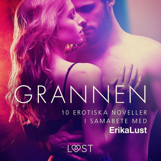 Grannen - 10 erotiska noveller i samabete med Erika Lust