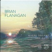 Brian Flanagan - Where Dreams Are Made (Super Audio CD)