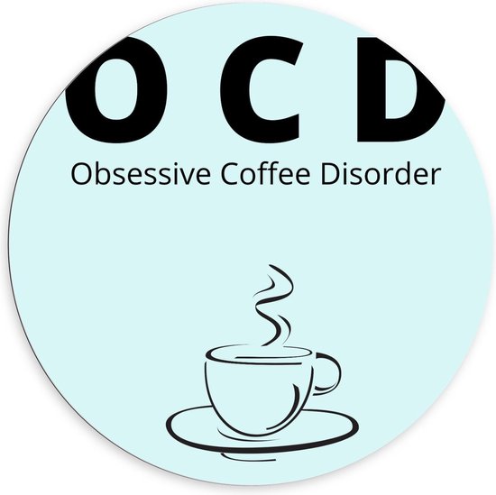 Dibond Wandcirkel - Tekst: ''OCD, Obsessive Coffee Disorder'' blauw/zwart met figuur - 100x100cm Foto op Aluminium Wandcirkel (met ophangsysteem)