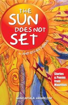 The Sun Does Not Set...And Other Works: Stories & Poems from Mauritius