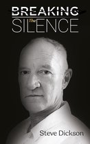 Breaking the Silence - The Untold Story, Steve Dickson Autobiography