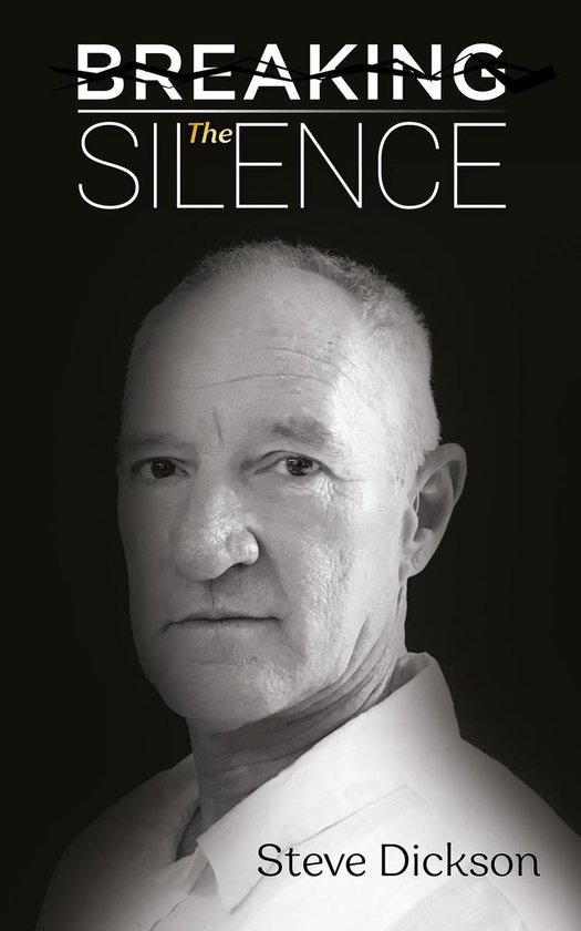 Breaking the Silence - The Untold Story, Steve Dickson Autob ... - cover