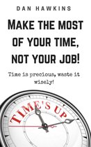 Make The Most Of Your Time, Not Your Job!