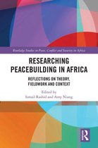 Routledge Studies in Peace, Conflict and Security in Africa - Researching Peacebuilding in Africa