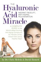 The Hyaluronic Acid Miracle: A Complete Guide to the World's Most Exciting Anti-Aging Compound for Flexible Joints, Vibrant Skin