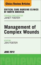 The Clinics: Nursing Volume 24-2 - Management of Complex Wounds, An Issue of Critical Care Nursing Clinics