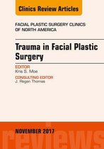 The Clinics: Surgery Volume 25-4 - Trauma in Facial Plastic Surgery, An Issue of Facial Plastic Surgery Clinics of North America