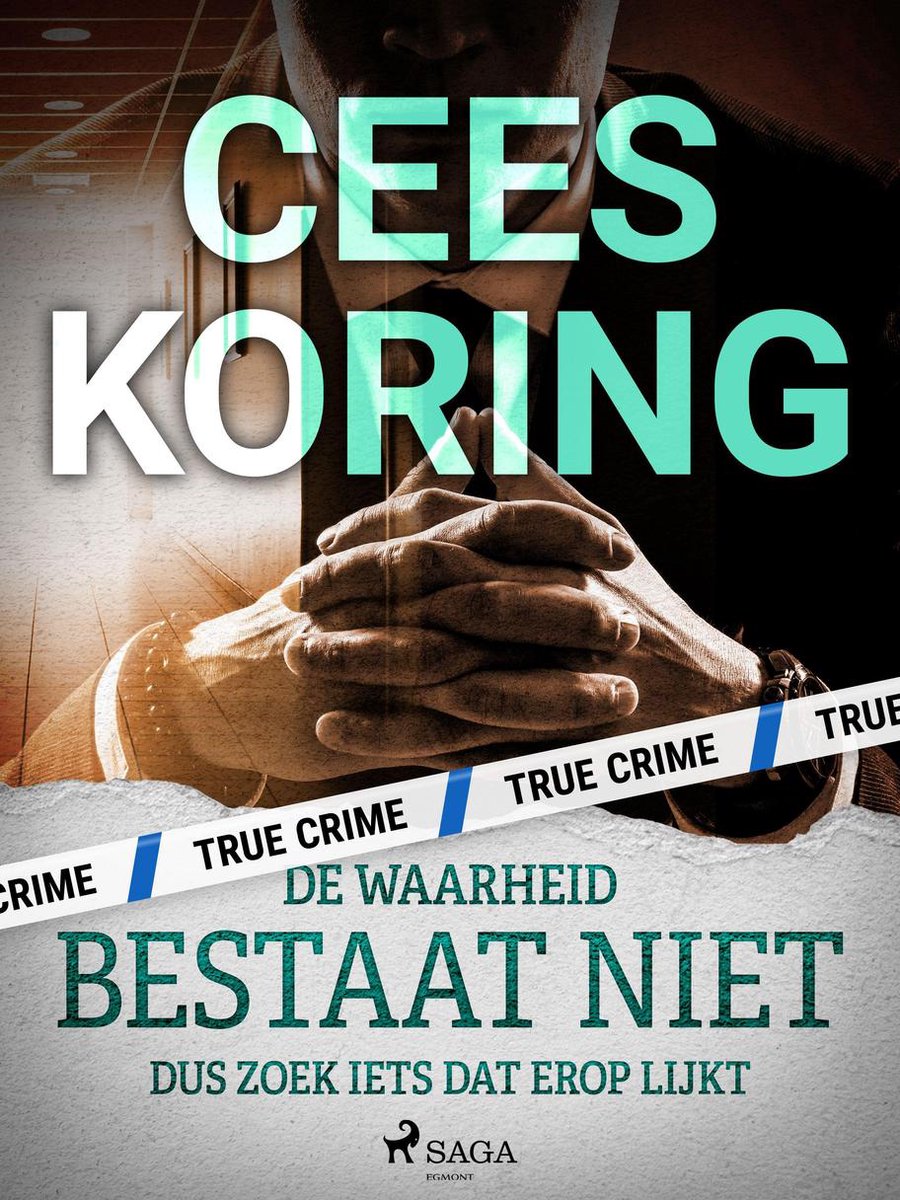 Omslag van True crime - De waarheid bestaat niet, dus zoek iets dat erop lijkt