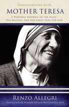 Conversations with Mother Teresa: A Personal Portrait of the Saint, Her Mission, and Her Great Love for God