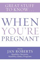 Great Stuff to Know: When You're Pregnant